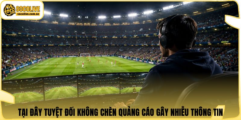 Tại đây tuyệt đối không chèn quảng cáo gây nhiễu thông tin